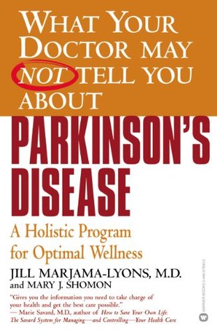 What Your Doctor May Not Tell You About(TM): Parkinson's Disease: A Holistic Program for Optimal Wellness (What Your Doctor May Not Tell You About...(Paperback))
