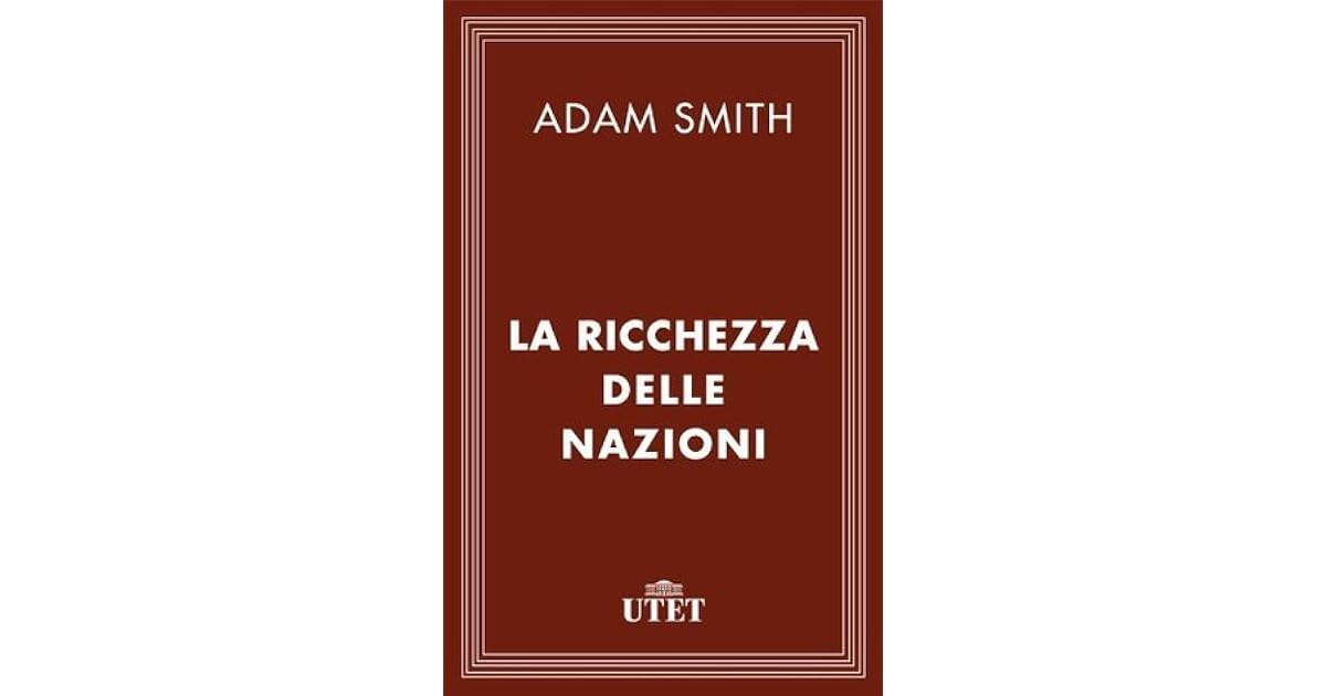 La Ricchezza Delle Nazioni by Adam Smith