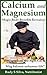 How to Use Calcium, Magnesi...