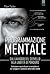 Programmazione mentale: Dal lavaggio del cervello alla libertà di pensiero (Attualità) (Italian Edition)