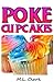 Poke Cupcakes - Dozens of Great Easy Cupcake Recipes by M.L. Clark
