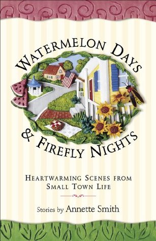 Watermelon Days and Firefly Nights: Heartwarming Scenes from Small Town Life (Kindle Edition)