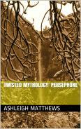 Twisted Mythology: Persephone (Twisted Mythology, #1)