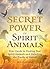 The Secret Power of Spirit Animals by Skye Alexander