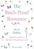 The Bitch-Proof Romance