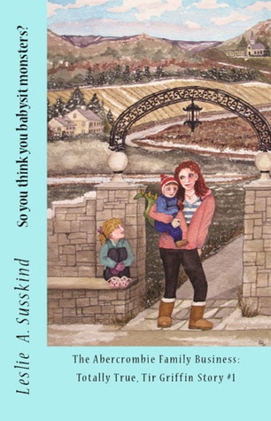 So You Think You Babysit Monsters? (The Abercrombie Family Business: Totally True, Tir Griffin Story #1)