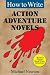 How to Write Action Adventure Novels (Classic Wisdom on Writing Series)