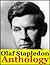 Anthology: Last and First Men, Odd John, The Flames, Sirius, Last Men in London, Death into Life, Darkness and the Light, A Man Divided, Star Maker and Collected Stories