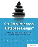 Six-Step Relational Database DesignTM (Second Edition): A step by step approach to relational database design and development
