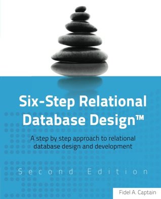 Six-Step Relational Database Design: A Step By Step Approach to Relational Database Design and Development (Kindle Edition)