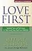 Love First: A Family's Guide to Intervention