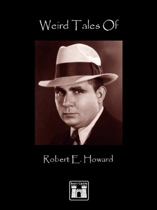 Weird Tales of Robert E. Howard: Original Tales of Conan and Kull