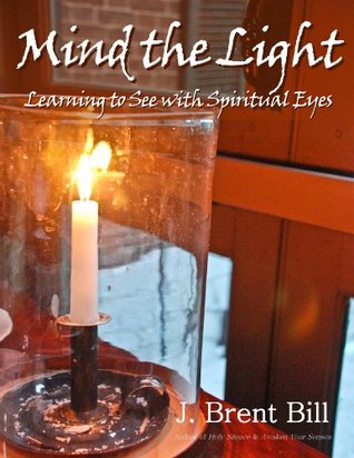 Mind the Light: Learning to See With Spiritual Eyes (Kindle Edition)