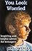 You Look Worried - Inspiring and Helpful Advice for Teenagers (Good Advice Book 1)