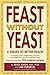 Feast Without Yeast by Bruce Semon