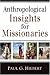 Anthropological Insights for Missionaries by Paul G. Hiebert