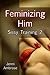 Sissy Training 2 - Feminizing Him by Jenni Ambrose