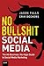 No Bullshit Social Media: The All-Business, No-Hype Guide to Social Media Marketing