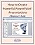 How to Create Powerful PowerPoint® Presentations: A Beginner’s Guide (Business Matters)