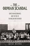 The Orphan Scandal: Christian Missionaries and the Rise of the Muslim Brotherhood The Orphan Scandal: Christian Missionaries and the Rise of the Muslim Brotherhood