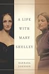 A Life with Mary Shelley by Barbara   Johnson
