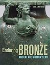 Enduring Bronze: Ancient Art, Modern Views