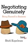 Negotiating Genuinely: Being Yourself in Business Negotiating Genuinely: Being Yourself in Business