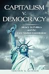 Capitalism v. Democracy: Money in Politics and the Free Market Constitution