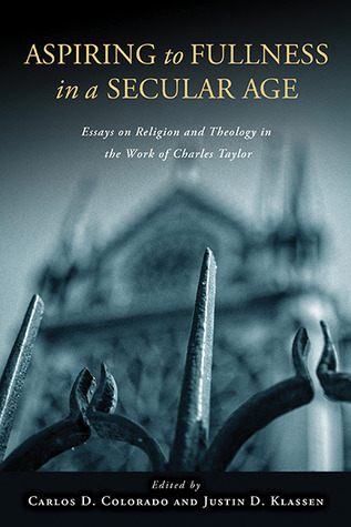 Aspiring to Fullness in a Secular Age: Essays on Religion and Theology in the Work of Charles Taylor (Paperback)