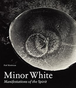 Minor White: Manifestations of the Spirit