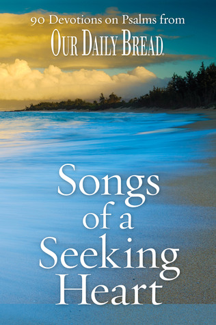 Songs of a Seeking Heart: 90 Devotions on Psalms from Our Daily Bread (Hardcover)