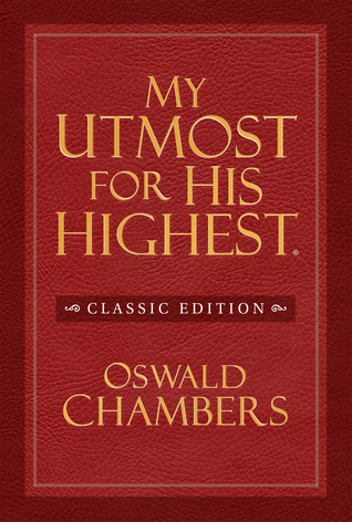 My Utmost for His Highest Classic Edition by Oswald Chambers