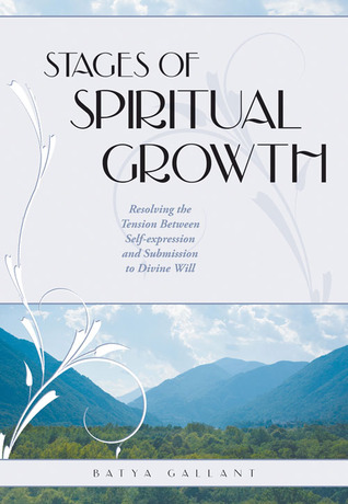 Stages of Spiritual Growth: Resolving the Tension Between Self-Expression and Submission to Divine Will