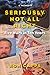 Seriously Not All Right: Five Wars In Ten Years: A Memoir