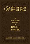 Why We Pray What We Pray by Rabbi Dr. Barry Freundel