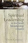 Spiritual Leadership in the Small Membership Church Spiritual Leadership in the Small Membership Church