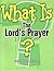 What Is the Lord's Prayer?: Learning About the Lord's Prayer