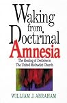Waking from Doctrinal Amnesia: The Healing of Doctrine in The United Methodist Church