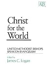 Christ for the World: United Methodist Bishops Speak On Evangelism