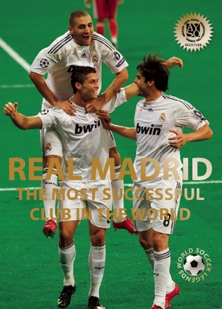 Real Madrid: The Most Successful Club in the World (World Soccer Legends)