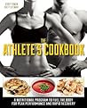 The Athlete's Cookbook: A Nutritional Program to Fuel the Body for Peak Performance and Rapid Recovery The Athlete's Cookbook: A Nutritional Program to Fuel the Body for Peak Performance and Rapid Recovery