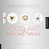 1,000 Food Art and Styling Ideas by Ari Bendersky