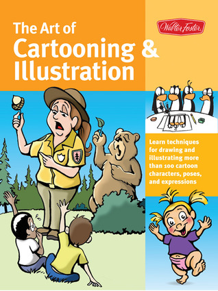 The Art of Cartooning & Illustration: Learn techniques for drawing and illustrating more than 100 cartoon characters, poses, and expressions (Collector's Series)