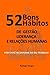 52 Bons Hábitos de Gestão, Liderança e Relações Humanas: Para Você Incorporar Ao Seu Trabalho (Portuguese Edition)
