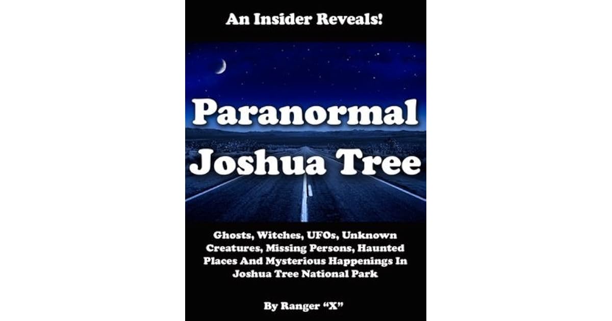 Paranormal Joshua Tree Ghosts, Witches, UFOs, Unknown Creatures