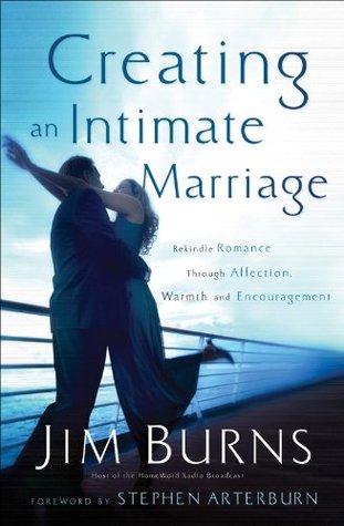 Creating an Intimate Marriage: Rekindle Romance Through Affection, Warmth and Encouragement (Kindle Edition)