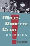 Miles, Ornette, Cecil by Howard Mandel