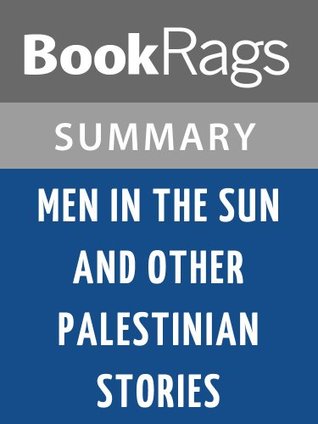 Summary & Study Guide Men in the Sun and Other Palestinian Stories by Ghassan Kanafani (Kindle Edition)