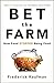 Bet the Farm by Frederick Kaufman