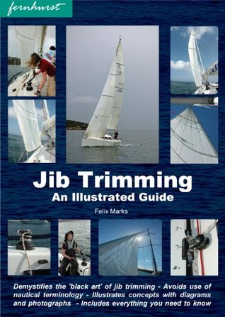 Jib Trimming - Get the Best Performance and Acceleration Whether Racing or Cruising (Kindle Edition)